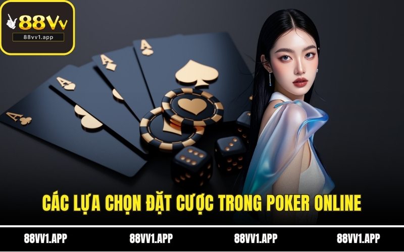 Các lựa chọn đặt cược trong Poker Online
