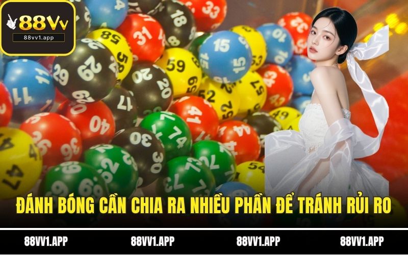Đánh bóng cần chia ra nhiều phần để tránh rủi ro