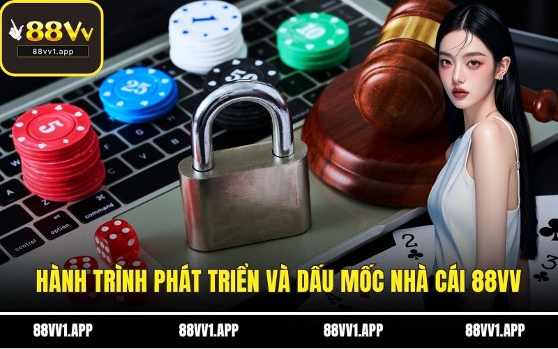 Hành trình phát triển và dấu mốc nhà cái 88VV