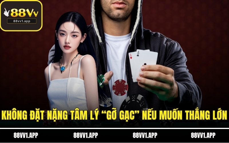 Không đặt nặng tâm lý “gỡ gạc” nếu muốn thắng lớn