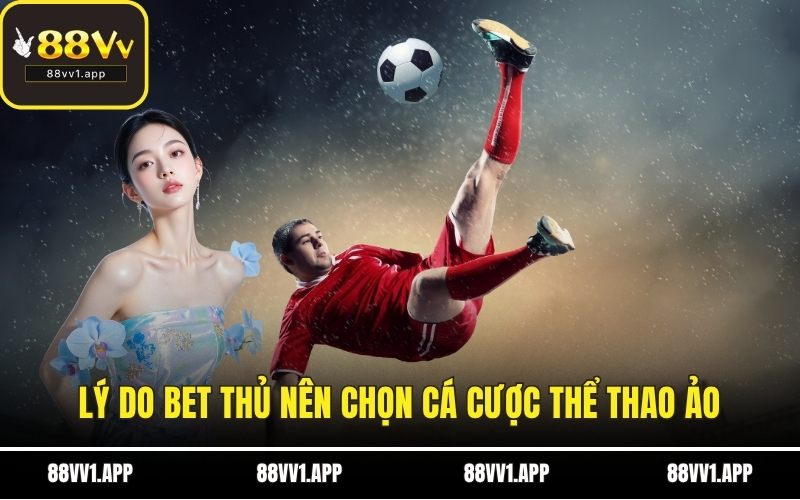 Lý do bet thủ nên chọn cá cược thể thao ảo