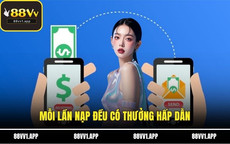 Mỗi lần nạp đều có thưởng hấp dẫn