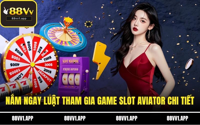 Nắm ngay luật tham gia game slot Aviator chi tiết 