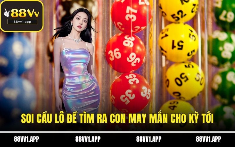 Soi cầu lô đề tìm ra con may mắn cho kỳ tới