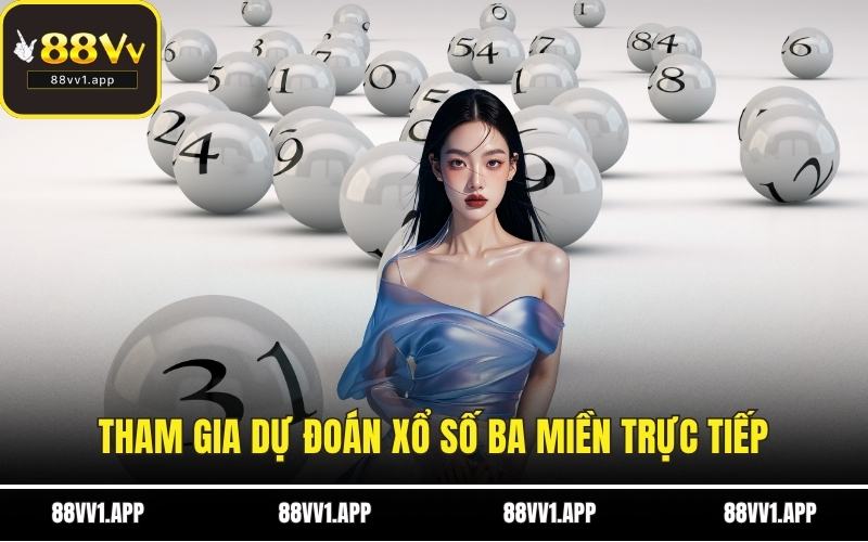 Tham gia dự đoán xổ số ba miền trực tiếp
